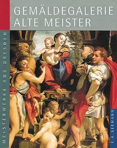 Gemäldegalerie Alte Meister. Deutsche Ausgabe - Meisterwerke aus Dresden