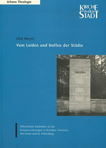 Vom Leiden und Hoffen der Städte: Öffentliches Gedenken an die Kriegszerstörungen in Dresden, Coventry, Warschau und St. Petersburg (Urbane Theologie)