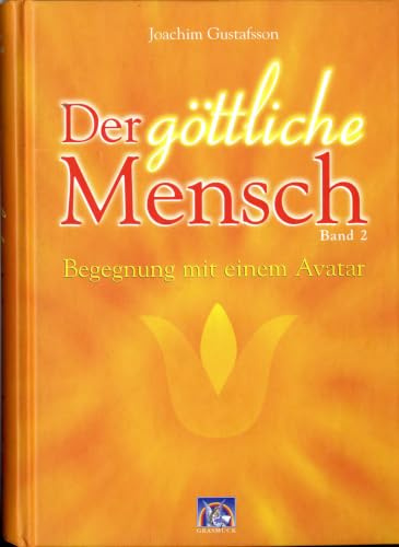 Der göttliche Mensch, Bd.2, Begegnungen mit einem Avatar: Band 2: Begegnung mit einem Avatar