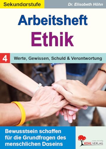 Arbeitsheft Ethik Band 4 – Werte, Gewissen, Schuld & Verantwortung | Kant, Freud & Dilemma-Situationen | Kopiervorlagen Klasse 5-10 mit Lösungen | 84 ... für die Grundfragen des menschlichen Daseins