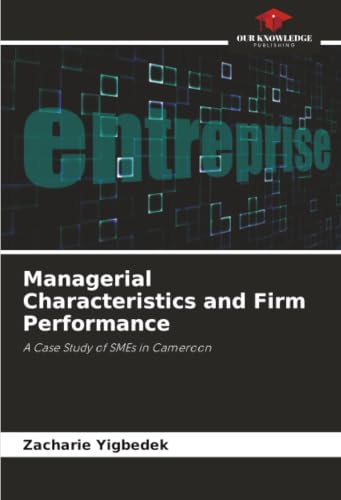 Managerial Characteristics and Firm Performance: A Case Study of SMEs in Cameroon