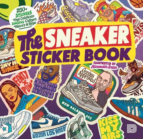 The Sneaker Sticker Book: 250+ Stickers that Celebrate Sneaker Culture, History & Hype
