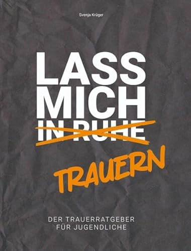 Lass mich (in Ruhe) trauern: Ein Ratgeber für Jugendliche in Trauer inkl. Trauertagebuch/Trauerjournal. Trauerbewältigung für Heranwachsende.