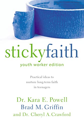 Sticky Faith, Youth Worker Edition: Practical Ideas to Nurture Long-Term Faith in Teenagers