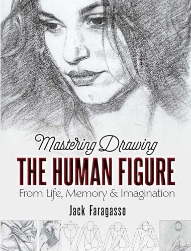 Mastering Drawing the Human Figure: From Life, Memory & Imagination (Dover Art Instruction)