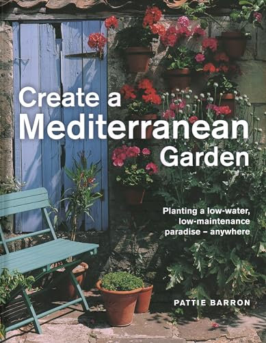 Create a Mediterranean Garden: Planting a low-water, low-maintenance paradise - anywhere