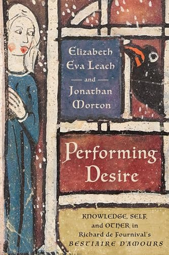Performing Desire: Knowledge, Self, and Other in Richard de Fournival's Bestiaire d'amours
