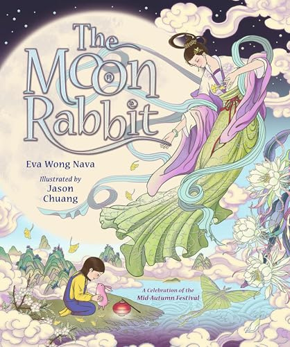 The Moon Rabbit: A Celebration of the Mid-Autumn Festival: An epic fantasy picture book retelling inspired by the legend of the moon goddess, and her tale of love, immortality and magic