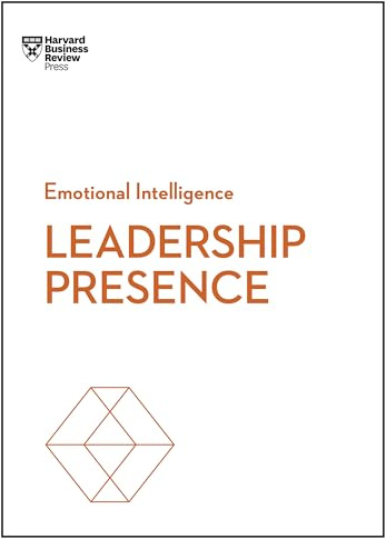 Leadership Presence (HBR Emotional Intelligence Series)