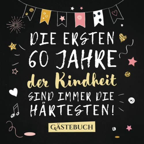 Die ersten 60 Jahre der Kindheit sind immer die härtesten: Gästebuch zum 60.Geburtstag für Mann oder Frau - 60 Jahre Deko & Geschenk - Buch zum Eintragen für Wünsche und Fotos der Gäste