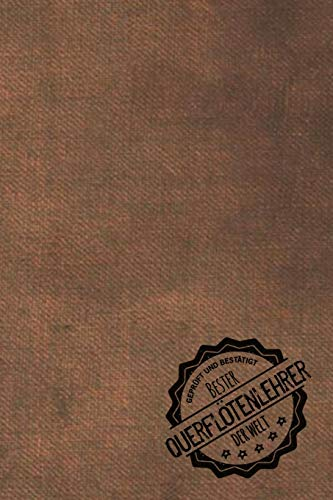 Geprüft und Bestätigt bester Querflötenlehrer der Welt: Notizbuch für den Trainer / Lehrer von Querflöte spielen Geschenkidee | Geschenke | Geschenk