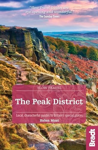 Peak District (Slow Travel): Local, characterful guides to Britain's special places (Bradt Travel Guides) (Bradt Travel Guides (Slow Travel series))