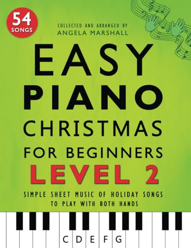 Easy Piano Christmas for Beginners Level 2: Simple Sheet Music of Holiday Songs to Play with Both Hands (Easy Piano Songs for Beginners)