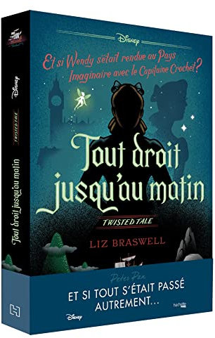 Twisted tale Disney Tout droit jusqu'au matin: Et si Wendy s'était rendue au Pays imaginaire avec le capitaine Crochet