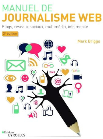 Manuel de journalisme web - édition spéciale Nouveaux Horizons: Blogs, réseaux sociaux, multimédia, info mobile