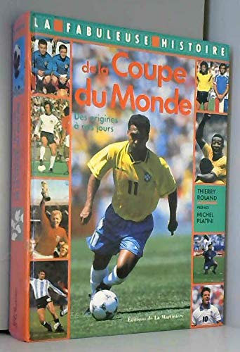 La fabuleuse histoire de la Coupe du monde: De 1930 à nos jours