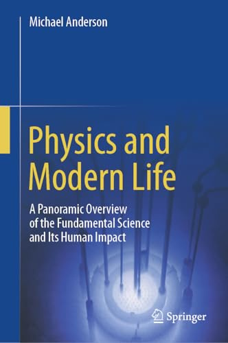Physics and Modern Life: A Panoramic Overview of the Fundamental Science and Its Human Impact