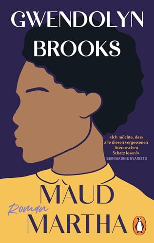 Maud Martha: Roman. Übersetzt von Andrea Ott, mit einem Nachwort von Daniel Schreiber - »Ich möchte, dass alle diesen vergessenen literarischen Schatz lesen!« Bernardine Evaristo