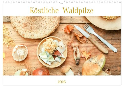 Köstliche Waldpilze (Wandkalender 2026 DIN A3 quer), CALVENDO Monatskalender: Viele tolle Pilzgerichte für jeden Monat. (CALVENDO Lifestyle)