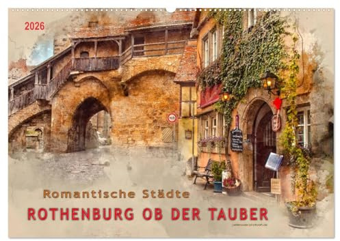 Romantische Städte - Rothenburg ob der Tauber (Wandkalender 2026 DIN A2 quer), CALVENDO Monatskalender: Rothenburg ob der Tauber, eine Stadt wie aus ... an der Romantischen Straße. (CALVENDO Orte)