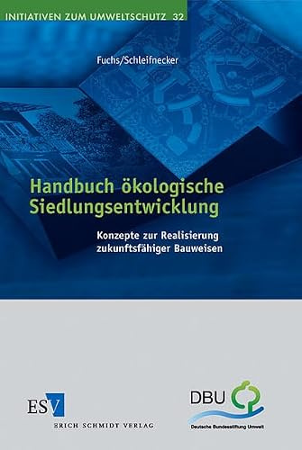 Handbuch ökologische Siedlungsentwicklung: Konzepte zur Realisierung zukunftsfähiger Bauweisen (Initiativen zum Umweltschutz)