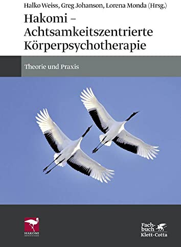 Hakomi - Achtsamkeitszentrierte Körperpsychotherapie: Theorie und Praxis