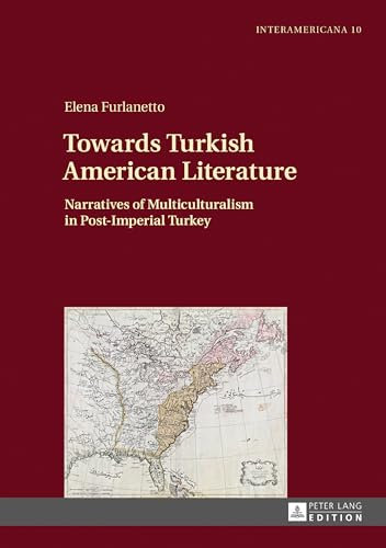 Towards Turkish American Literature: Narratives of Multiculturalism in Post-Imperial Turkey (Interamericana, Band 10)