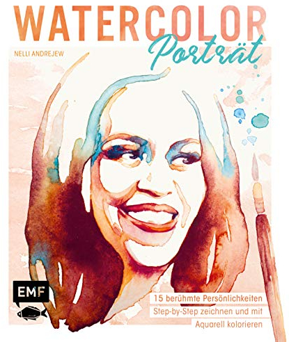 Watercolor Porträt: 15 berühmte Persönlichkeiten Step-by-Step zeichnen und mit Aquarell kolorieren – Mit praktischen Vorlagen zum Abpausen