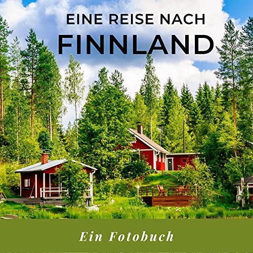 Eine Reise nach Finnland: Ein Fotobuch. Das perfekte Souvenir & Mitbringsel nach oder vor dem Urlaub. Statt Reiseführer, lieber diesen einzigartigen Bildband
