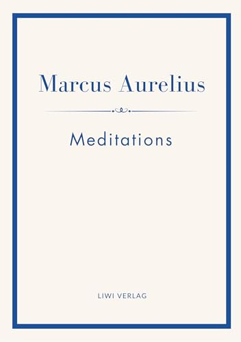 Marcus Aurelius: Meditations (English Edition): The Stoic Classic of Marcus Aurelius