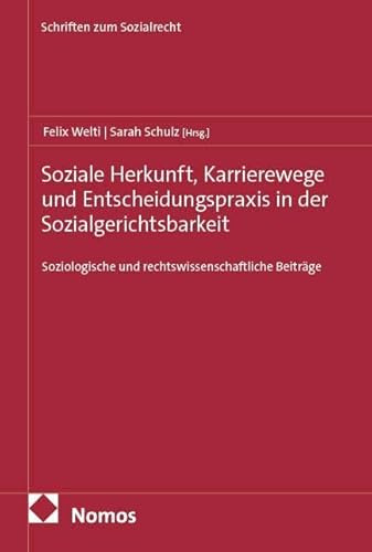 Soziale Herkunft, Karrierewege und Entscheidungspraxis in der Sozialgerichtsbarkeit: Soziologische und rechtswissenschaftliche Beiträge (Schriften zum Sozialrecht)