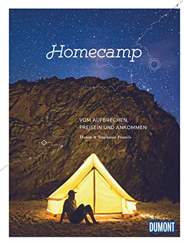 DuMont Bildband Homecamp: Vom Aufbrechen, Freisein und Ankommen (DuMont Destination Sehnsucht)
