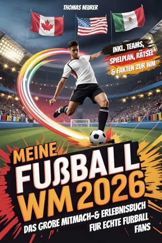 Meine Fußball WM 2026: Das große Mitmach- & Erlebnisbuch für echte Fußballfans - inkl. Teams, Spielplan zum Ausfüllen, Rätsel & Fakten zur WM | Dein perfekter Begleiter zur WM
