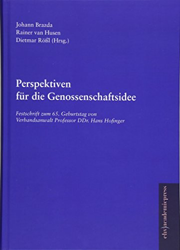 Perspektiven für die Genossenschaftsidee: Festschrift zum 65. Geburtstag von Prof. DDr. MMag. Hans Hofinger