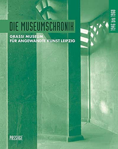 Die Museumschronik 1946 bis 1960: Grassi Museum für Angewandte Kunst Leipzig