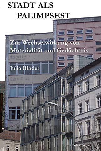 Stadt als Palimpsest: Zur Wechselwirkung von Materialität und Gedächtnis