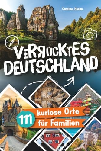 Verrücktes Deutschland: 111 kuriose Orte für Familien. Entdeckt gemeinsam skurrile Highlights & verborgene Wunder. Der Reiseführer für bleibende ... im Urlaub. Das perfekte Geschenk für Eltern