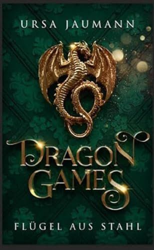 Dragon Games - Flügel aus Stahl: Die epische Fortsetzung der Drachen-Romantasy! (Dragon Knights)