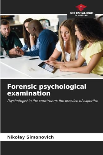 Forensic psychological examination: Psychologist in the courtroom: the practice of expertise