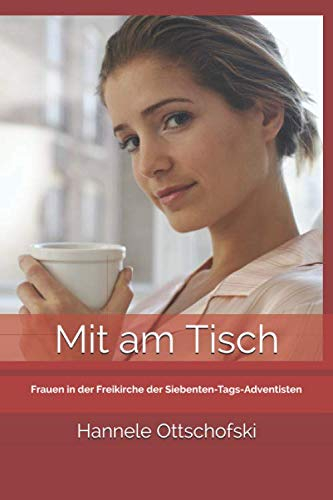 Mit am Tisch: Frauen in der Freikirche der Siebenten-Tags-Adventisten