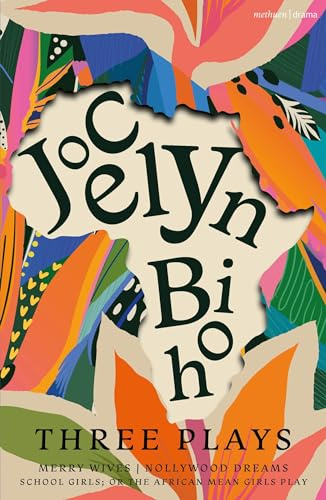 Jocelyn Bioh: Three Plays: Merry Wives; Nollywood Dreams; School Girls, Or, The African Mean Girls Play (Methuen Drama Play Collections)