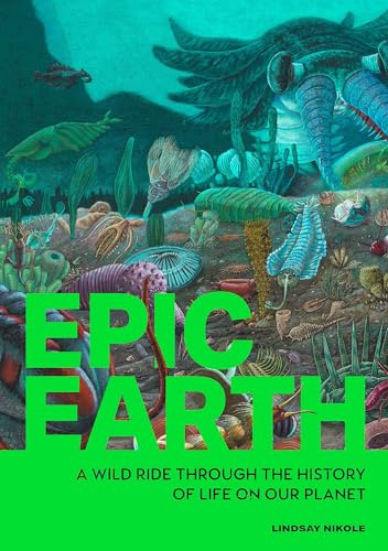Epic Earth: A Wild Ride through the History of Life on Our Planet (Wellfleet Press)