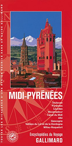 Midi-Pyrénées: Toulouse, Pyrénées, Lourdes, Rocamadour, Canal du Midi, Albi, Gascogne, Vallées du Lot et de la Dordogne, Millau-Roquefort