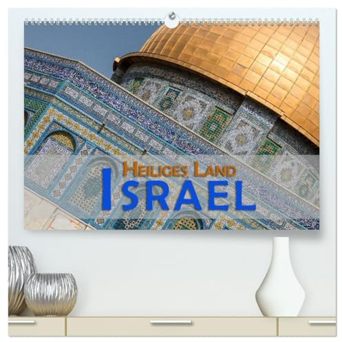 Israel - Heiliges Land (hochwertiger Premium Wandkalender 2026 DIN A2 quer), Kunstdruck in Hochglanz: Israel ist ein Land der Religionen, der Natur und der Geschichte (CALVENDO Orte)