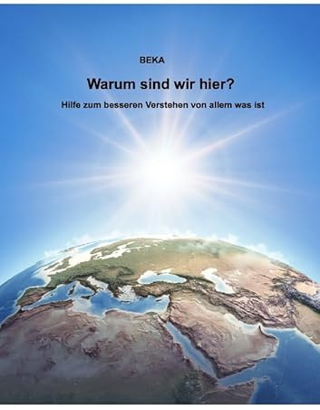 Warum sind wir hier? Hilfe zum besseren Verstehen von allem was ist: DE