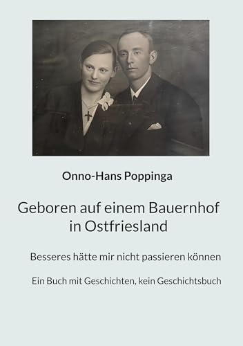 Geboren auf einem Bauernhof in Ostfriesland: Besseres hätte mir nicht passieren können. Ein Buch mit Geschichten, kein Geschichtsbuch
