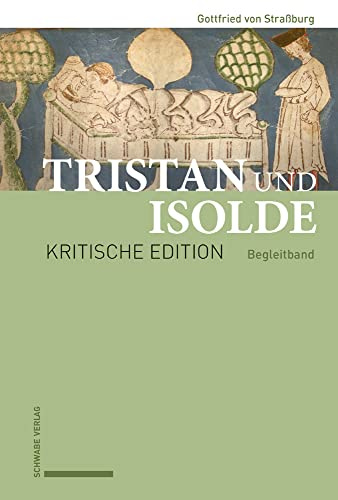 Tristan und Isolde: Kritische Edition des Romanfragments auf Basis der Handschriften des frühen X-Astes unter Berücksichtigung der gesamten Überlieferung Begleitband
