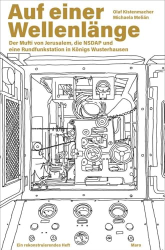 Auf einer Wellenlänge – Der Mufti von Jerusalem, die NSDAP und eine Rundfunkstation in Königs Wusterhausen: Ein rekonstruierendes Heft. MaroHeft #19 (MaroHefte)