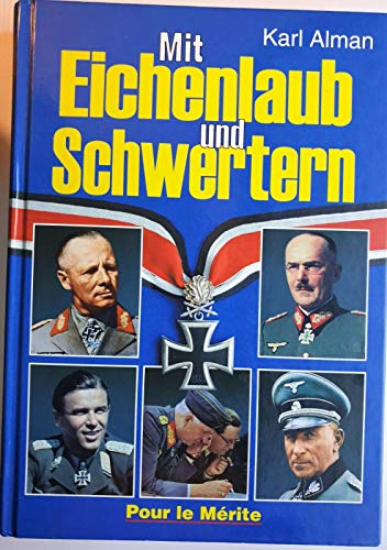 Mit Eichenlaub und Schwertern: 19 Biographien hochdekorierter Soldaten im II. Weltkrieg