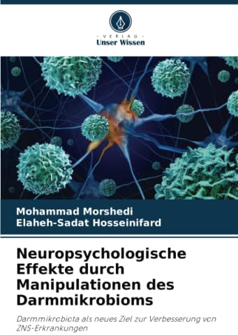 Neuropsychologische Effekte durch Manipulationen des Darmmikrobioms: Darmmikrobiota als neues Ziel zur Verbesserung von ZNS-Erkrankungen